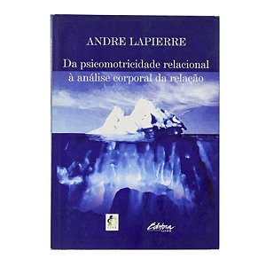 Da psicomotricidade relacional à análise corporal da relação - Andre Lapierre