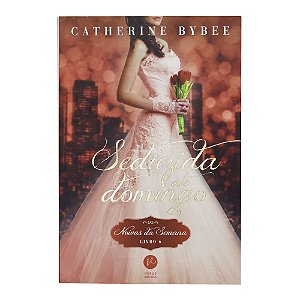 Seduzida até domingo - (Noivas da semana - Livro 6) - Catherine Bybee
