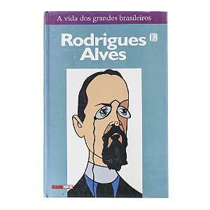A vida dos grandes brasileiros: Rodrigues Alves - Volume 15