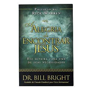 Alegria de encontrar Jesus - Dr. Bill Bright