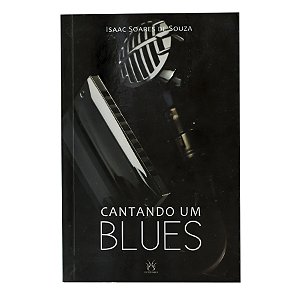 Cantando um Blues - Isaac Soares de Souza