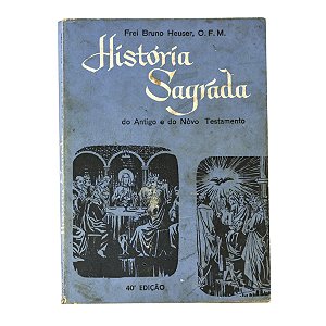 História  Sagrada do Antigo e Nôvo Testamento - Frei Bruno Heuser, O. F. M.