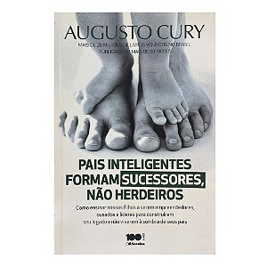 Pais Inteligentes Formam Sucessores, Não Herdeiros - Augusto Cury