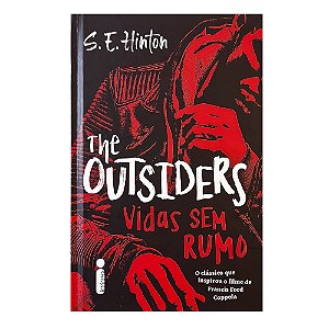 The Outsiders: Vidas Sem Rumo - S. E. Hinton