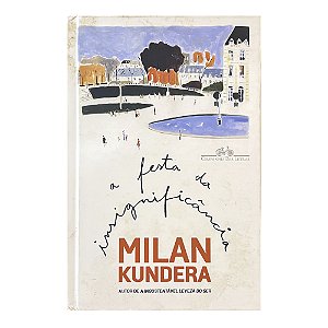 A Festa da Insignificância - Milan Kundera
