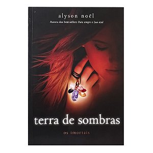 Terra de Sombras: Os Imortais - Vol. 3 - Alyson Noël