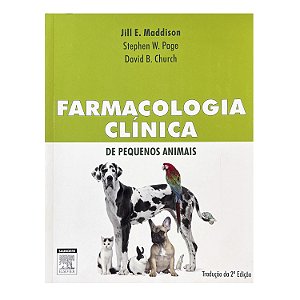 Farmacologia Clínica de Pequenos Animais - Jill E. Maddison/Stephen W. Page/David B. Church