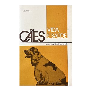 Cães: Vida e Saúde - Gustavo Luiz Gouvêa de Almeida