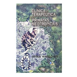 Clínica e Terapêutica em Primatas Neotropicais - Attila Kindlovits