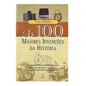 As 100 Maiores Invenções da História - Tom Philbin