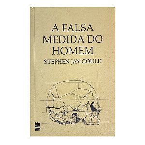 A Falsa Medida do Homem - Stephen Jay Gould