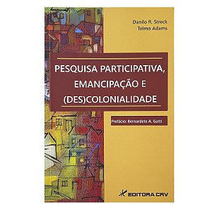 Pesquisa Participativa, Emancipação e (Des)Colonialidade - Danilo R. Streck/Telmo Adams
