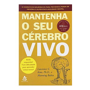 Mantenha O Seu Cérebro Vivo - Lawrence C. Katz, Ph. D./Manning Rubin