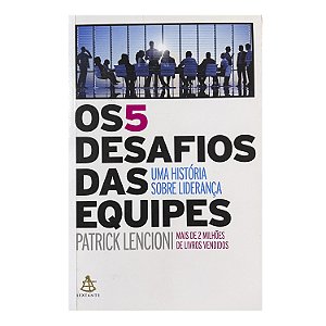 Os 5 Desafios Das Equipes - Patrick Lencioni