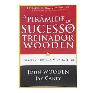 A pirâmide do sucesso do treinador Wooden - John Wooden / Jay Carty