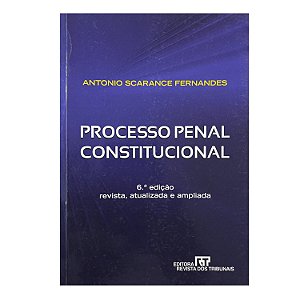 Processo Penal Constitucional - Antonio Scarance Fernandes