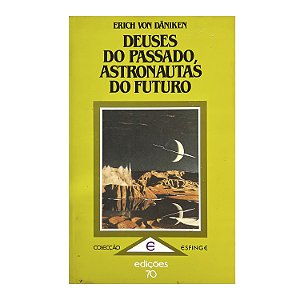 Deuses Do Passado, Astronautas Do Futuro - Erich Von Däniken