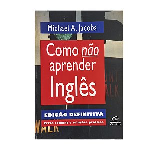 Como Não Aprender Inglês - Michael A. Jacobs
