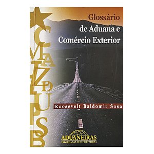 Glossário De Aduana E Comércio Exterior - Roosevelt Baldomir Sosa