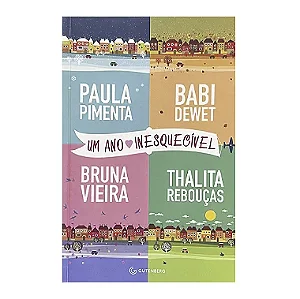 Um Ano Inesquecível - Paula Pimenta/Babi Dewet/Bruna Vieira/Thalita Rebouças