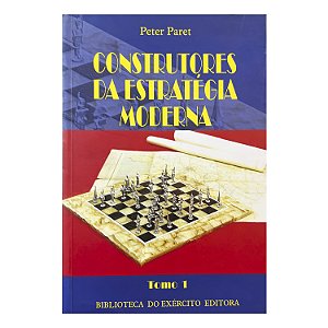 Construtores Da Estratégia Moderna - Tomo 1 - Peter Paret