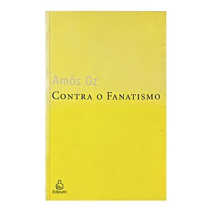 Contra O Fanatismo - Amós Oz