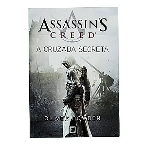 Assassin's Creed: A Cruzada Secreta - Oliver Bowden