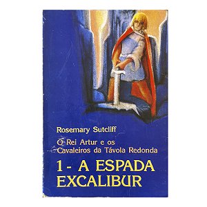 O Rei Artur E Os Cavaleiros Da Távola Redonda - Livro 1 - Rosemary Sutcliff