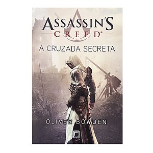 Assassin's Creed: A Cruzada Secreta - Oliver Bowden
