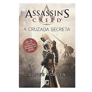 Assassin's Creed: A Cruzada Secreta - Oliver Bowden