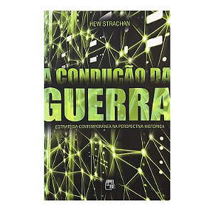 A Condução Da Guerra - Hew Strachan