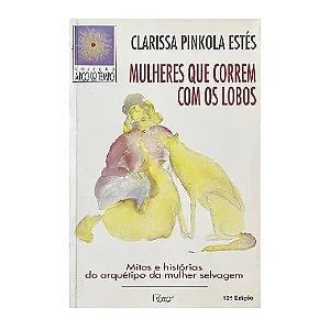 Mulheres Que Correm Com Os Lobos - Clarissa Pinkola Estés