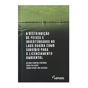A Distribuição De Peixes E Invertebrados No Lago Guaíba Como Subsídio Para O Licenciamento Ambiental - Nelson Ferreira/Fontoura/Thaís Paz Alves/Thiago Cesar Lima Silveira