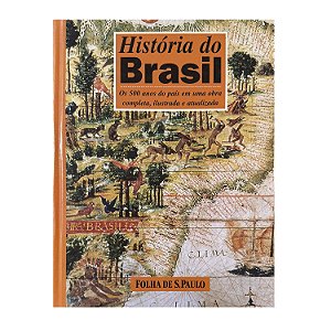 História Do Brasil: Os 500 anos Do País Em Uma Obra Completa, Ilustrada E Atualizada