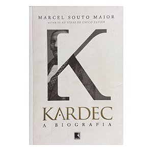 Kardec: A Biografia - Marcel Souto Maior