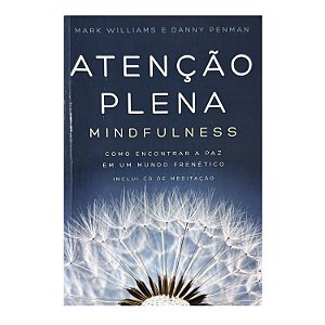 Atenção Plena: Mindfulness - Mark Williams/Danny Penman