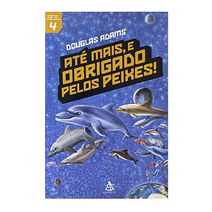Até Mais, E Obrigada Pelos Peixes! - Douglas Adams