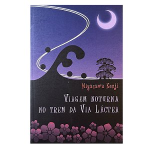 Viagem Noturna No Trem Da Via Láctea - Miyazawa Kenji