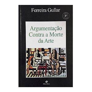 Argumentação Contra A Morte Da Arte - Ferreira Gullar