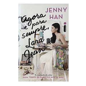 Agora E Para Sempre, Lara Jean - Jenny Han