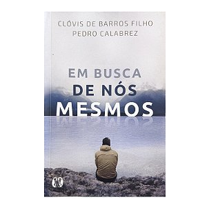Em Busca De Nós Mesmos - Clóvis De Barros Filho/Pedro Calabrez