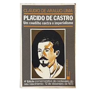 Plácido De Castro: Um Caudilho Contra O Imperialismo - Cláudio De Araujo Lima