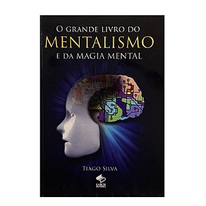 O Grande Livro Do Mentalismo E Da Magia Mental - Tiago Silva