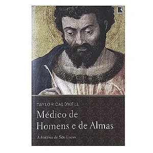 Médico De Homens E De Almas - Taylor Caldwell