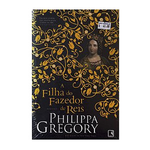 A Filha Do Fazedor De Reis - Philippa Gregory