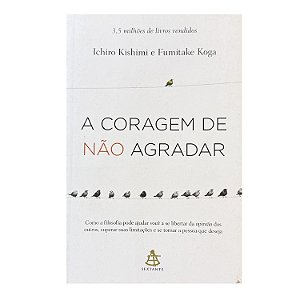 A Coragem De Não Agradar - Ichiro Kishimi/Fumitake Koga
