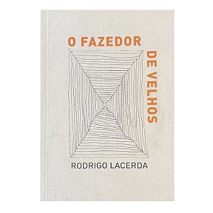 O Fazedor De Velhos - Rodrigo Lacerda