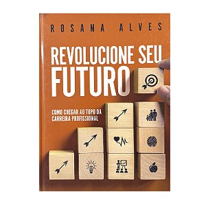Revolucione Seu Futuro - Rosana Alves