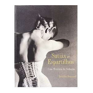 Sutiãs E Espartilhos - Béatrice Fontanel