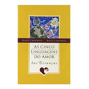 As Cinco Linguagens Do Amor Das Crianças - Gary Chapman/Ross Campbell